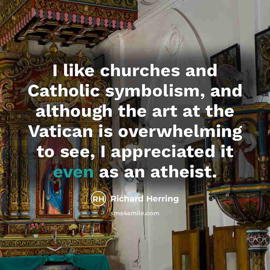 “I like churches and Catholic symbolism, and although the art…” quote by Richard Herring