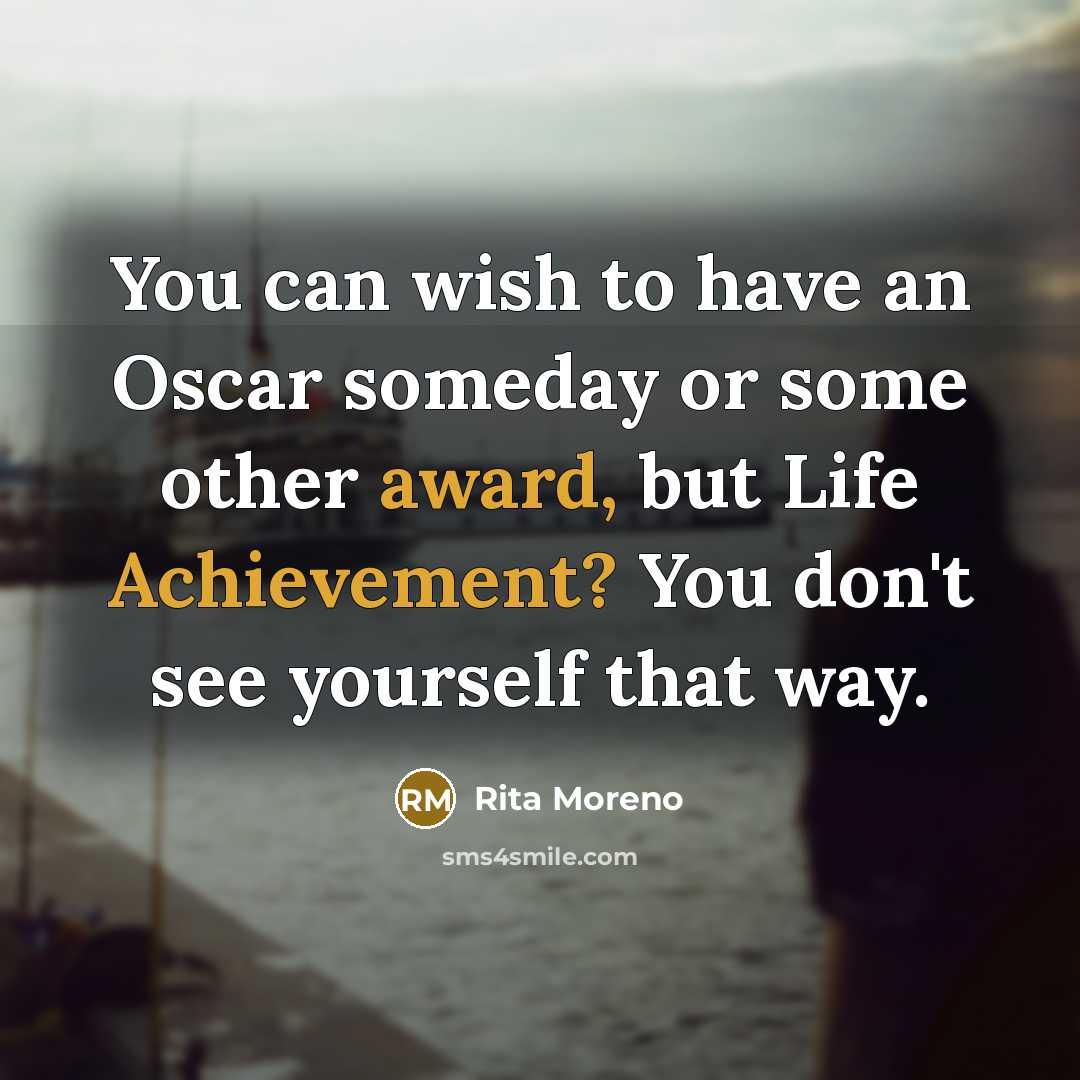 “You can wish to have an Oscar someday or some…” quote by Rita Moreno