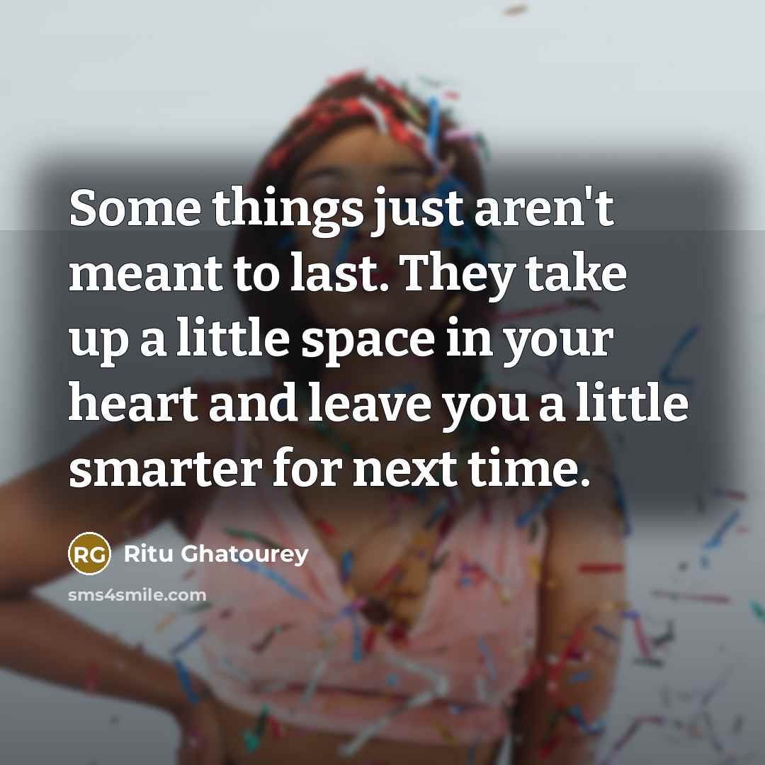 “Some things just aren't meant to last. They take up…” quote by Ritu Ghatourey