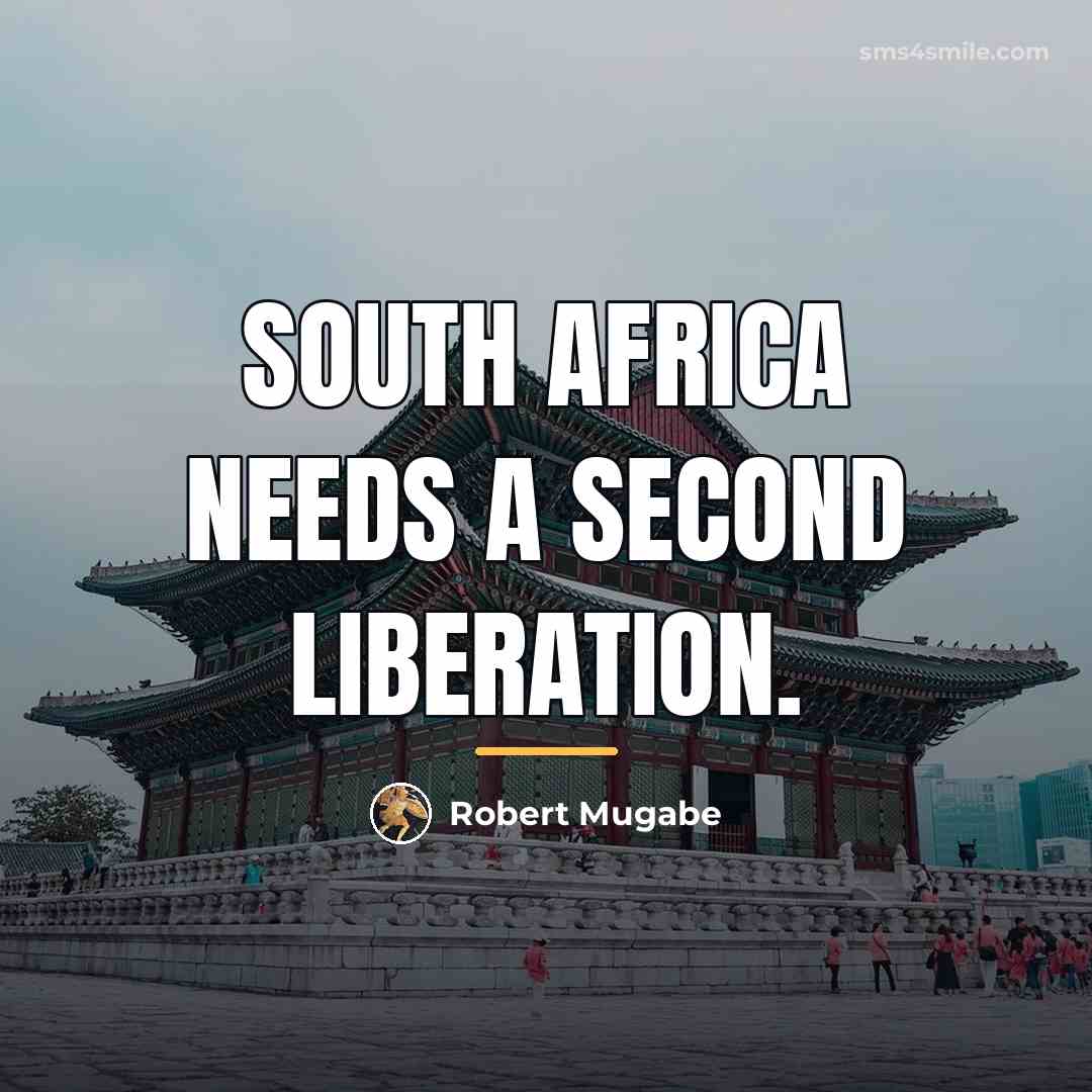 “South Africa needs a second liberation.…” quote by Robert Mugabe