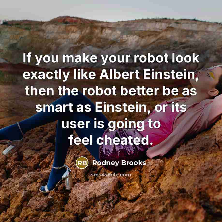 “If you make your robot look exactly like Albert Einstein,…” quote by Rodney Brooks