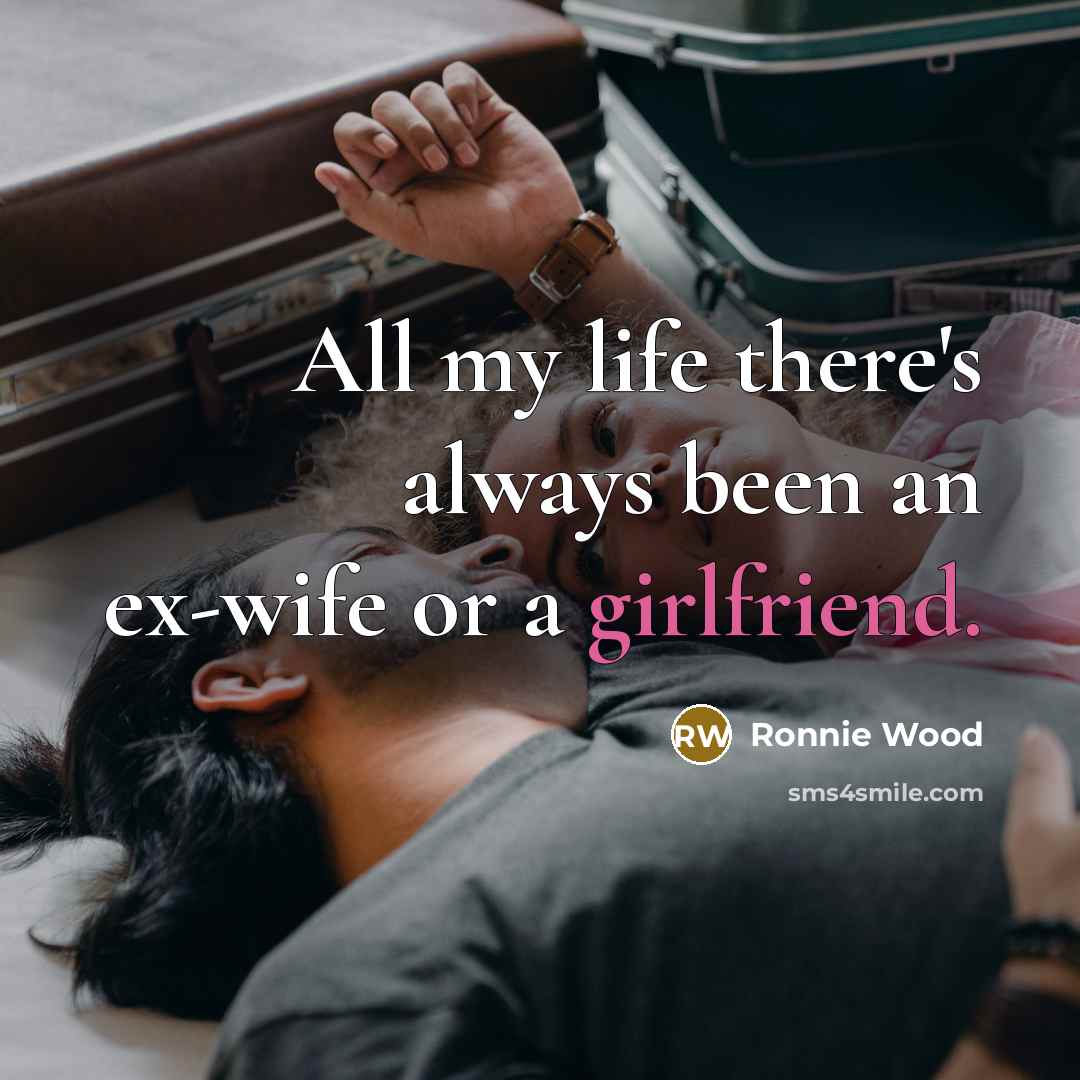 “All my life there's always been an ex-wife or a…” quote by Ronnie Wood