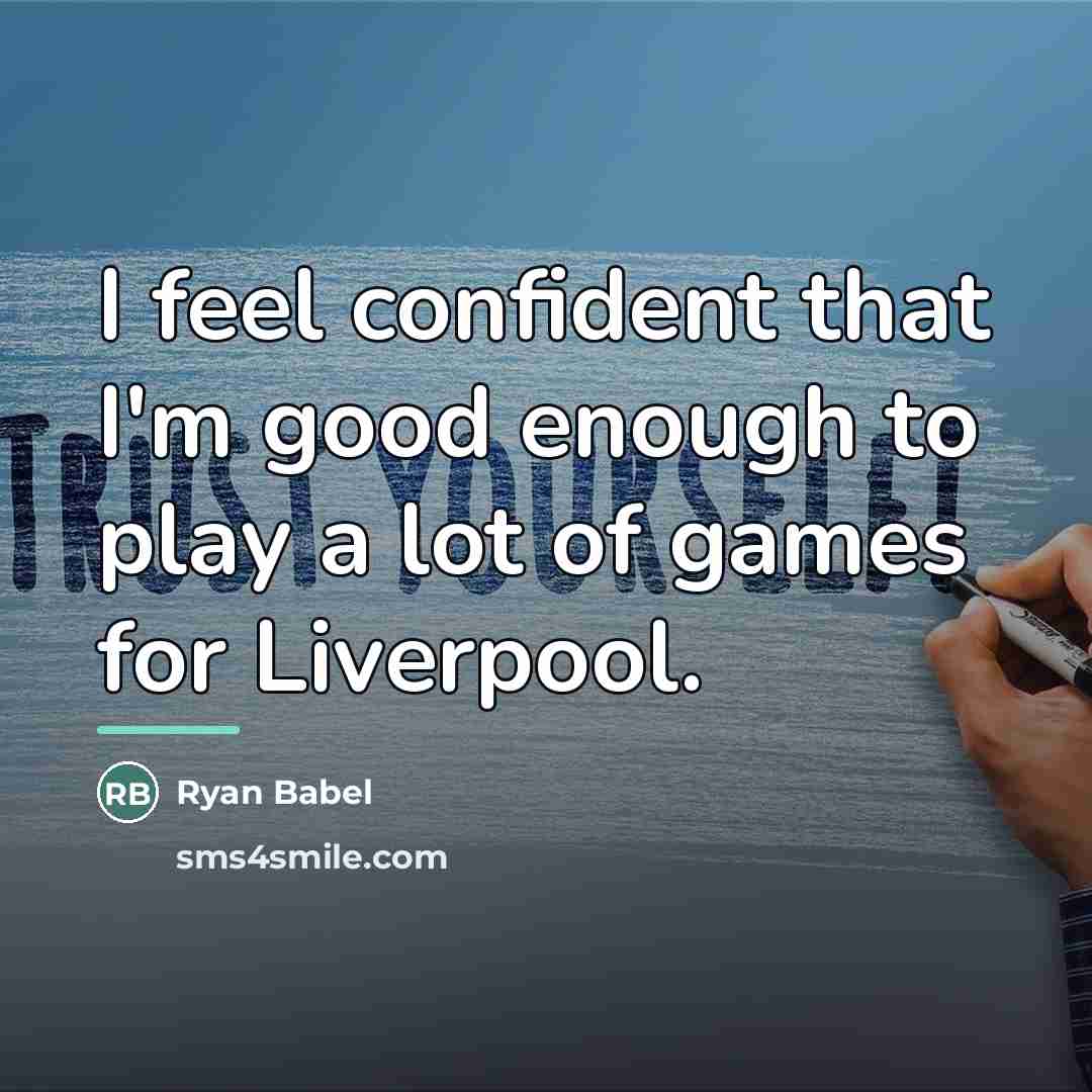“I feel confident that I'm good enough to play a…” quote by Ryan Babel
