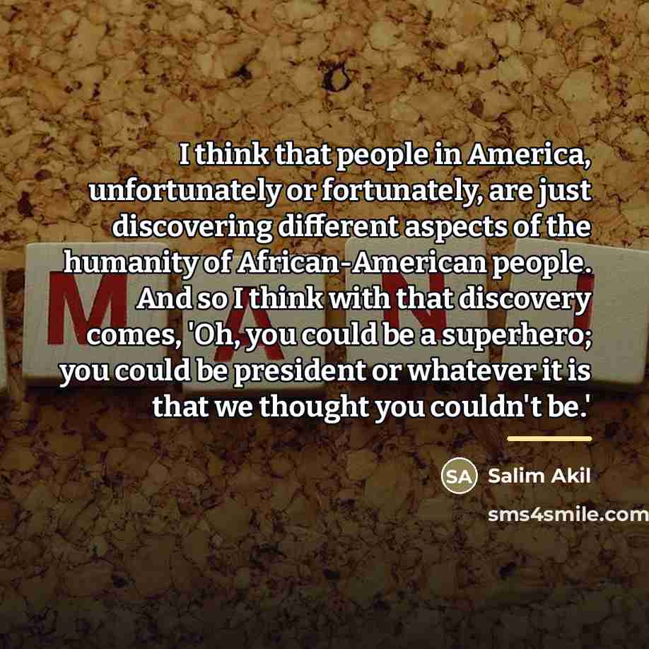 “I think that people in America, unfortunately or fortunately, are…” quote by Salim Akil