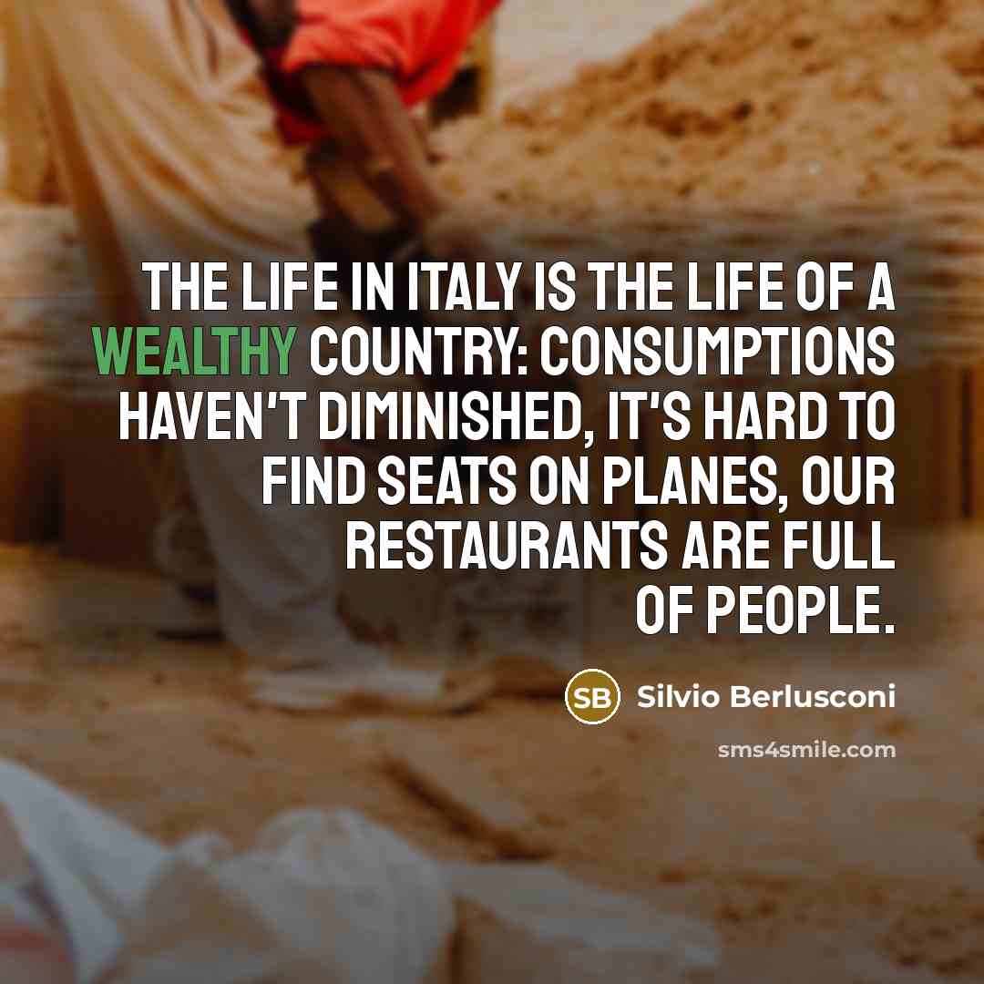 “The life in Italy is the life of a wealthy…” quote by Silvio Berlusconi