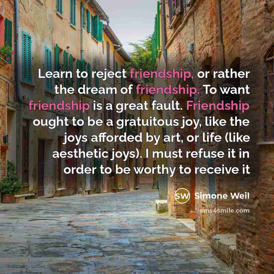 “Learn to reject friendship, or rather the dream of friendship.…” quote by Simone Weil
