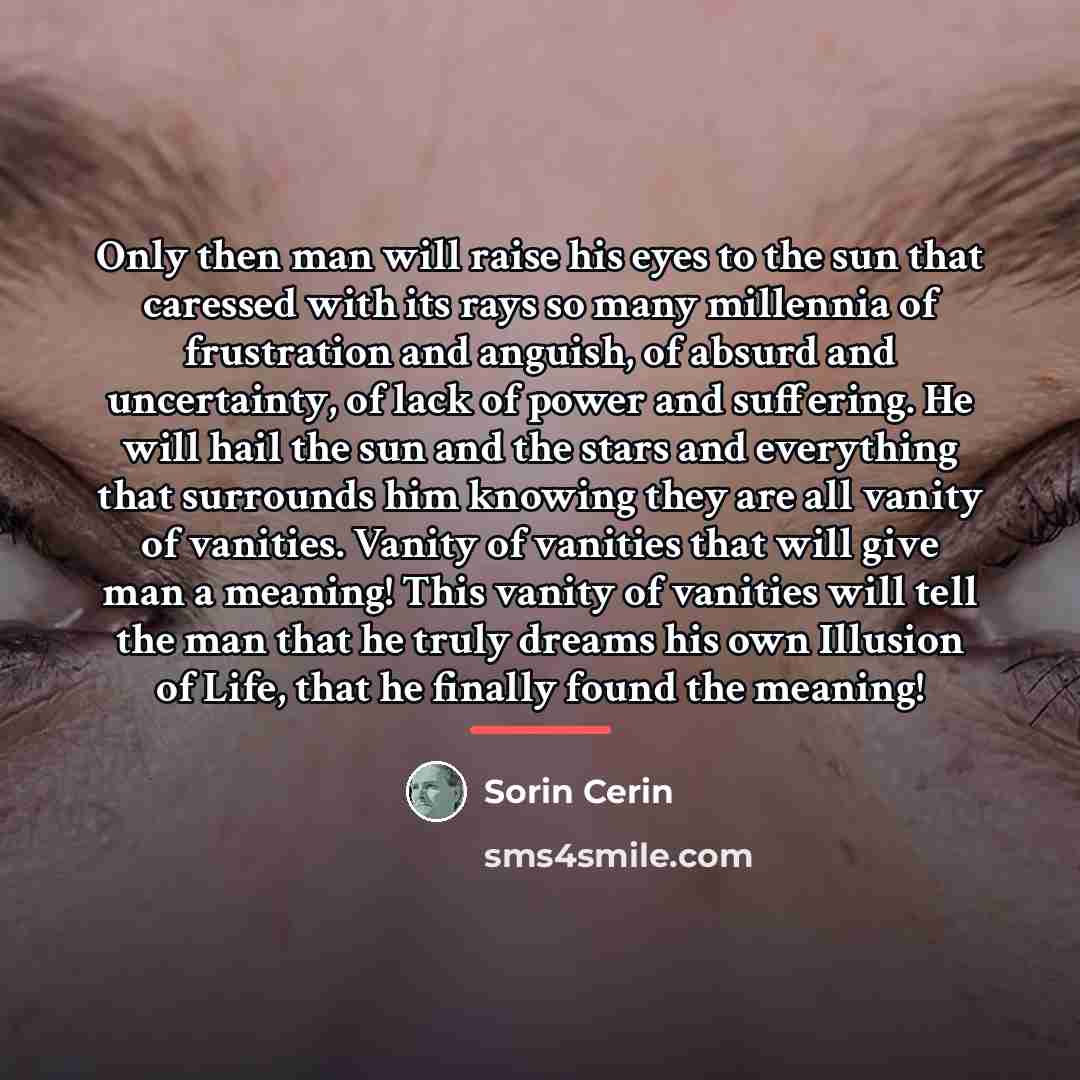“Only then man will raise his eyes to the sun…” quote by Sorin Cerin