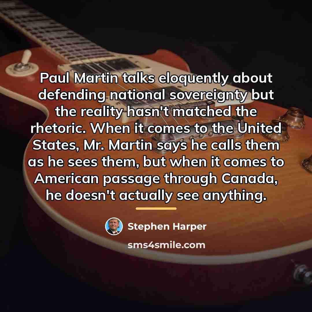 “Paul Martin talks eloquently about defending national sovereignty but the…” quote by Stephen Harper