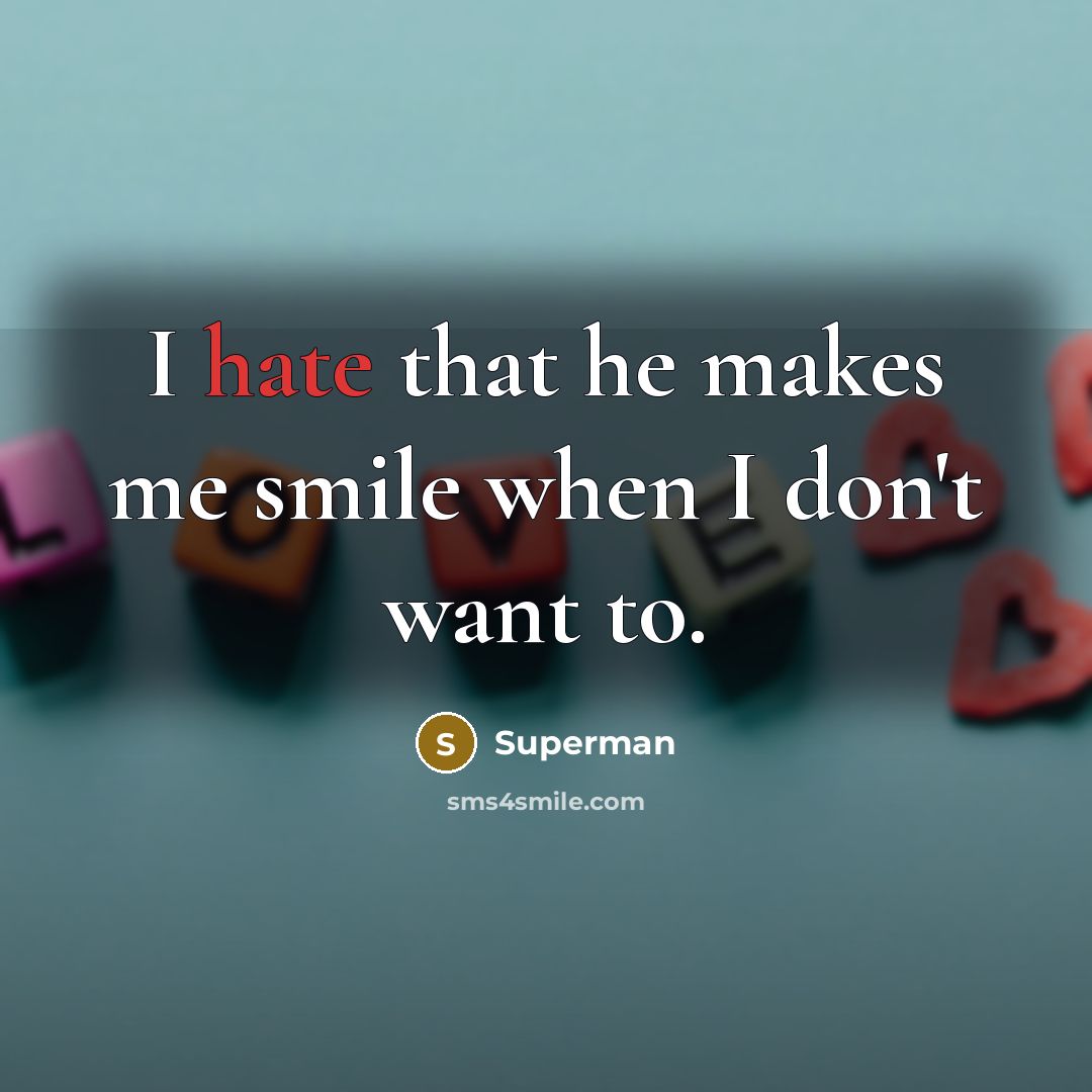 “I hate that he makes me smile when I don't…” quote by Superman