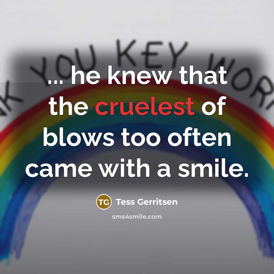 “... he knew that the cruelest of blows too often…” quote by Tess Gerritsen