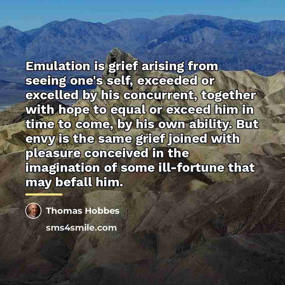 “Emulation is grief arising from seeing one's self, exceeded or…” quote by Thomas Hobbes