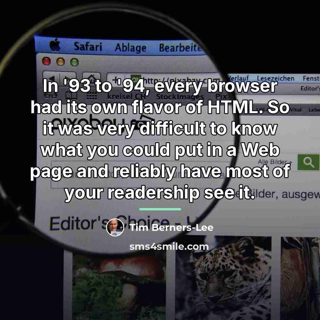 “In '93 to '94, every browser had its own flavor…” quote by Tim Berners-Lee