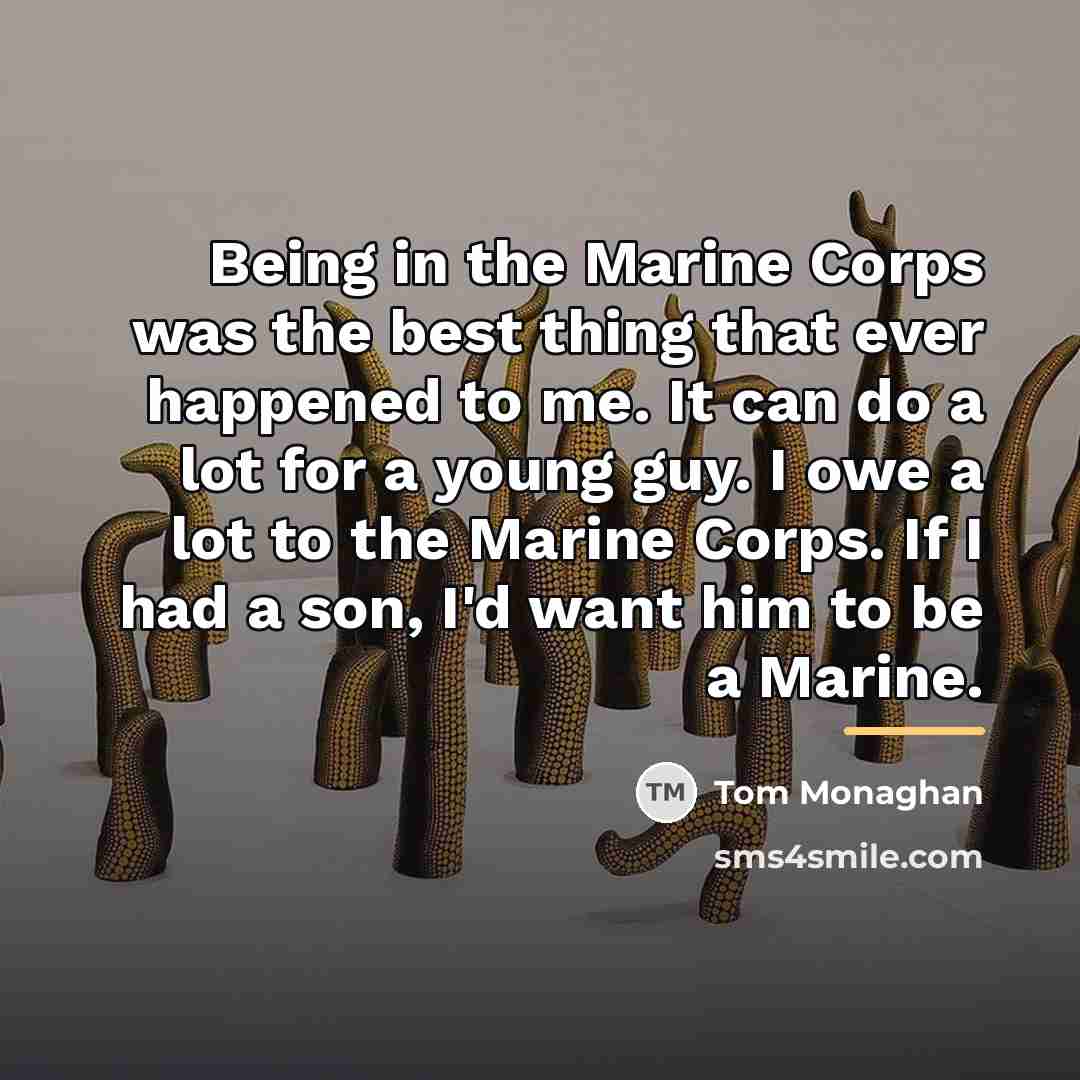 “Being in the Marine Corps was the best thing that…” quote by Tom Monaghan