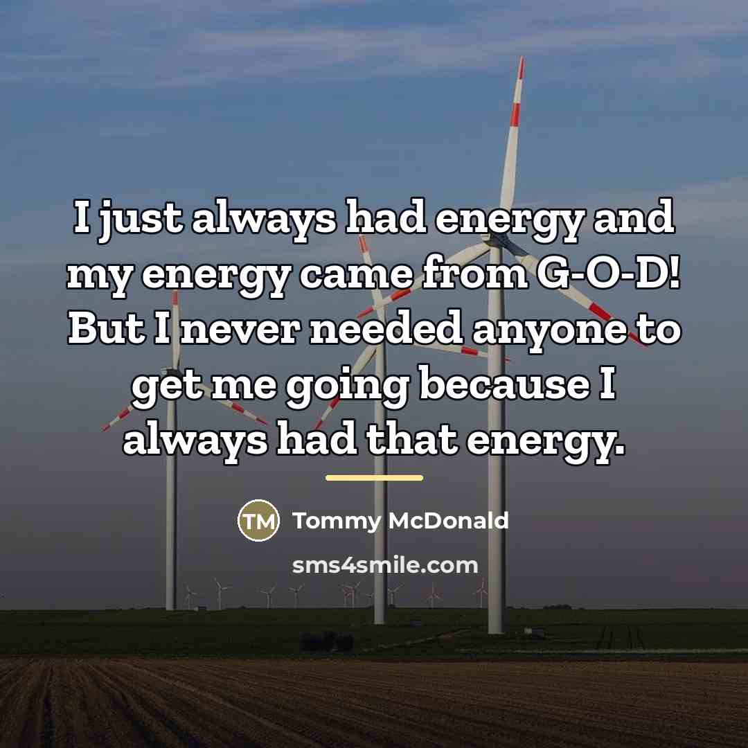 “I just always had energy and my energy came from…” quote by Tommy McDonald
