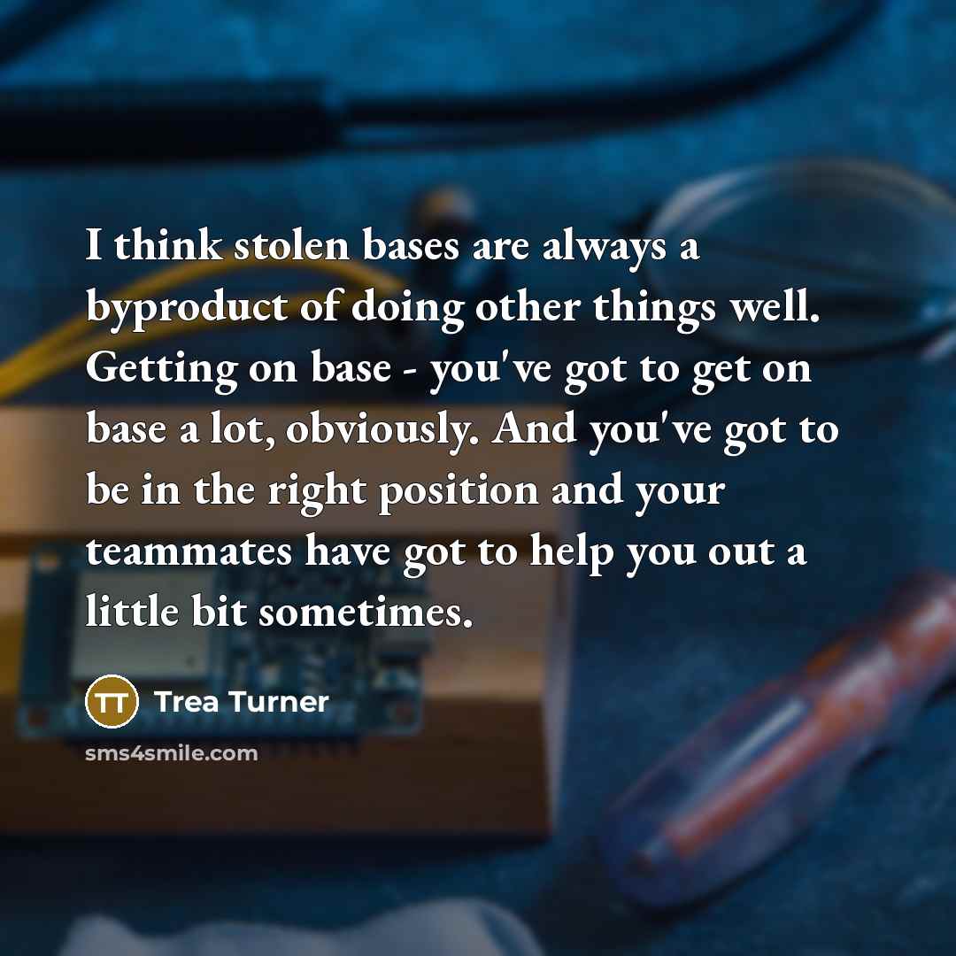 “I think stolen bases are always a byproduct of doing…” quote by Trea Turner