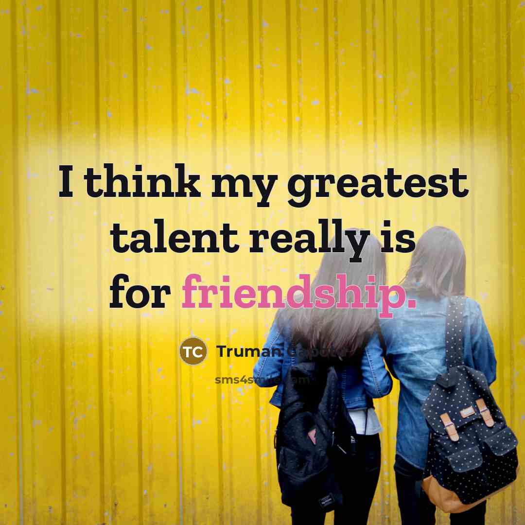 “I think my greatest talent really is for friendship.…” quote by Truman Capote