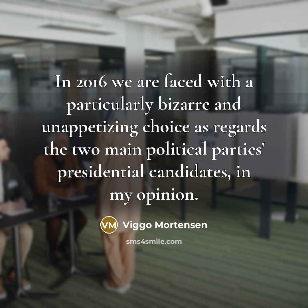 “In 2016 we are faced with a particularly bizarre and…” quote by Viggo Mortensen