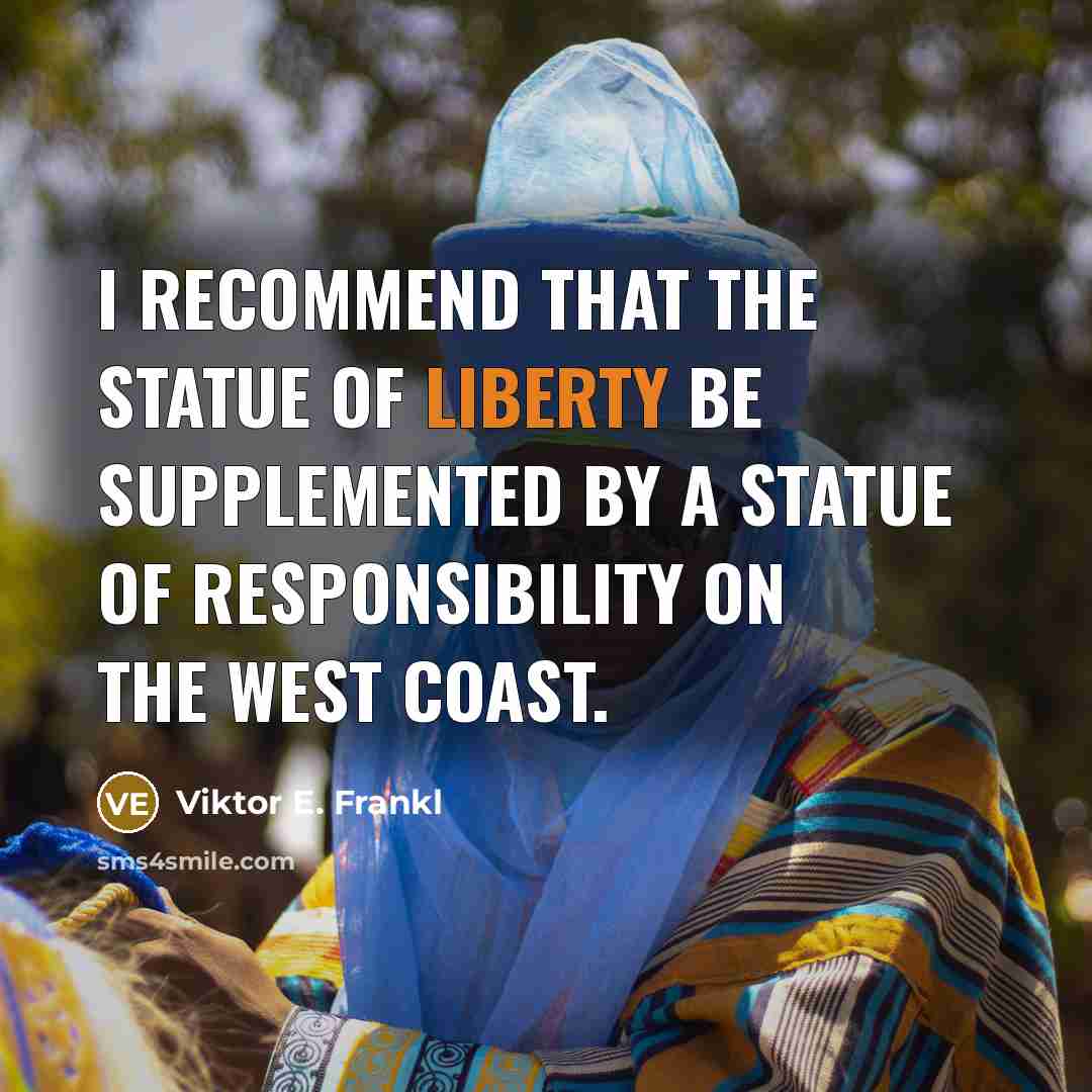 “I recommend that the Statue of Liberty be supplemented by…” quote by Viktor E. Frankl