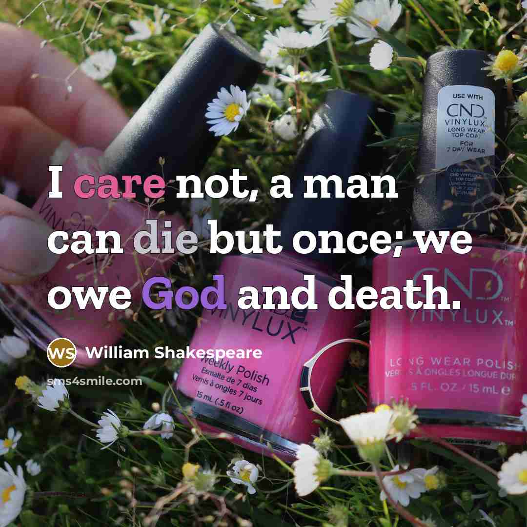 “I care not, a man can die but once; we…” quote by William Shakespeare