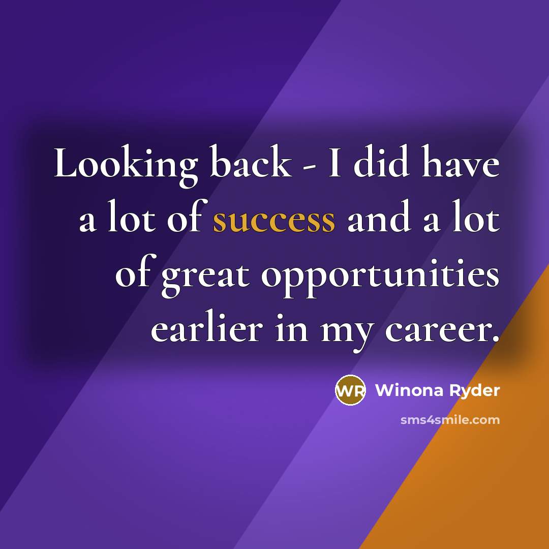 “Looking back - I did have a lot of success…” quote by Winona Ryder