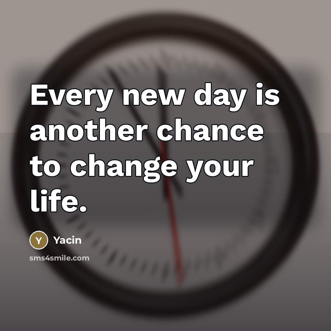 “Every new day is another chance to change your life.…” quote by Yacin