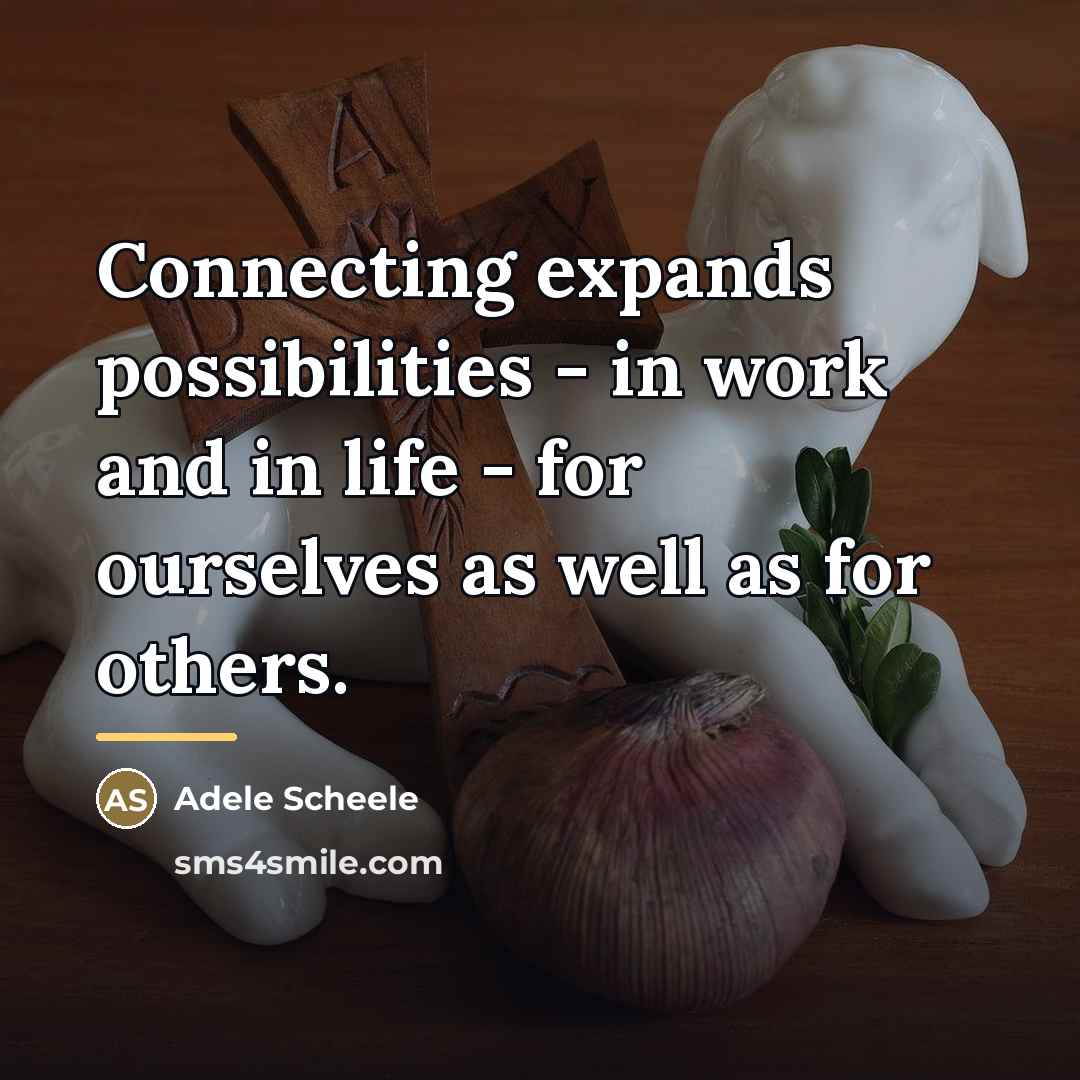 “Connecting expands possibilities - in work and in life -…” quote by Adele Scheele