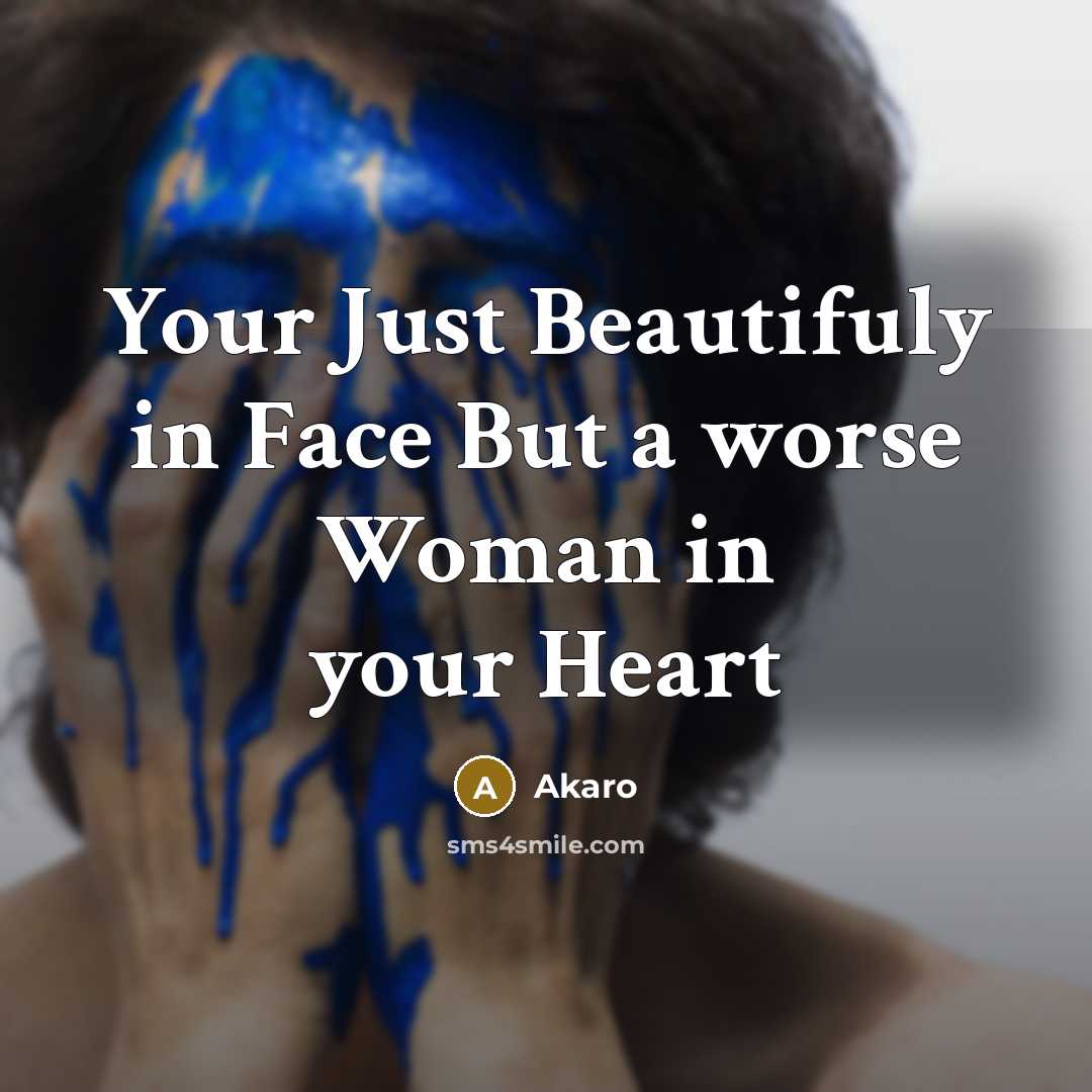 “Your Just Beautifuly in Face But a worse Woman in…” quote by Akaro