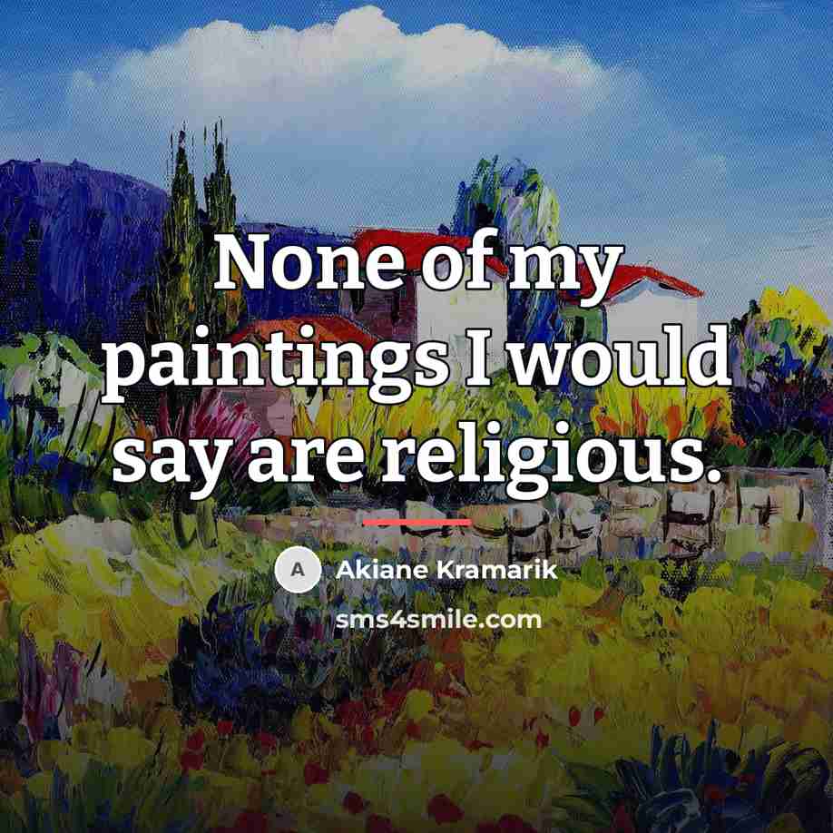 “None of my paintings I would say are religious.…” quote by Akiane Kramarik