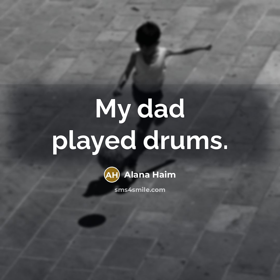 “My dad played drums.…” quote by Alana Haim