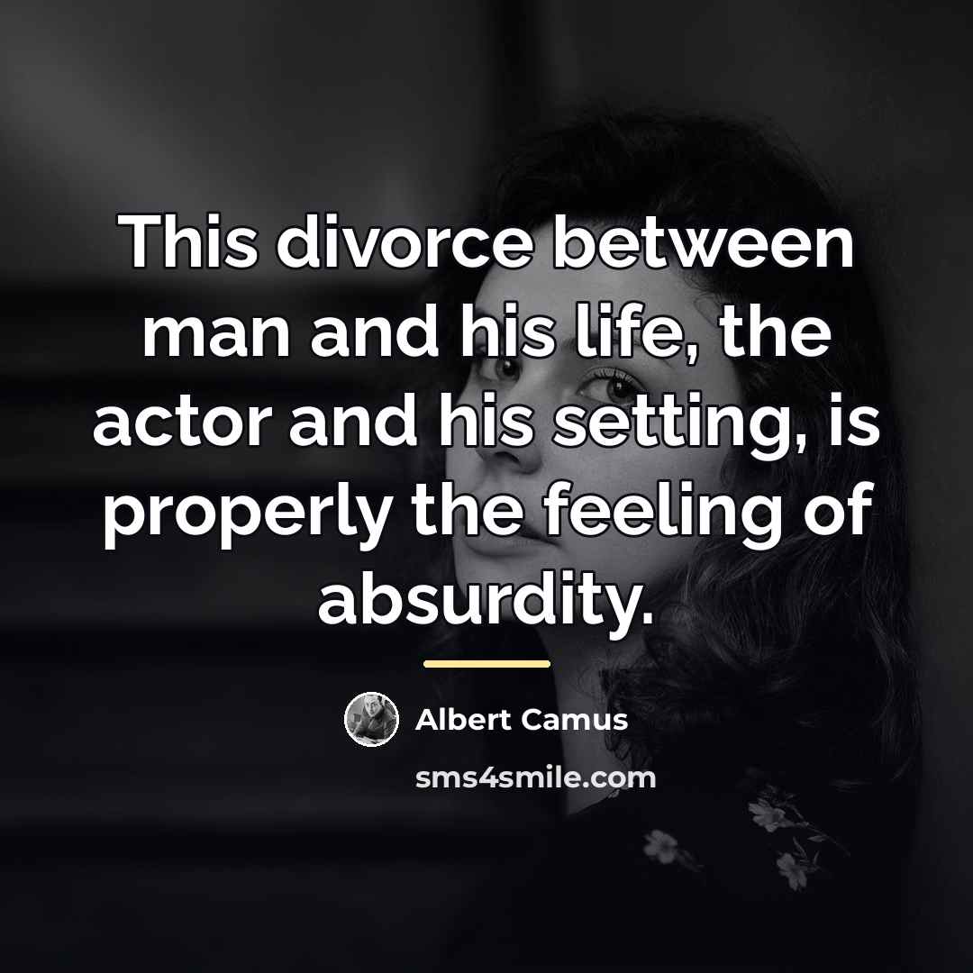 “This divorce between man and his life, the actor and…” quote by Albert Camus