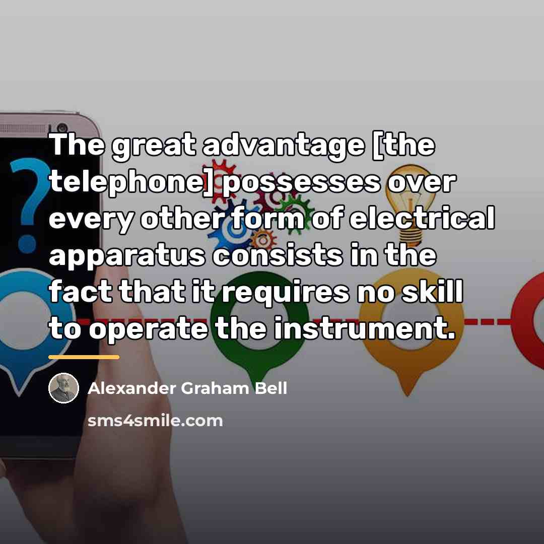 “The great advantage [the telephone] possesses over every other form…” quote by Alexander Graham Bell