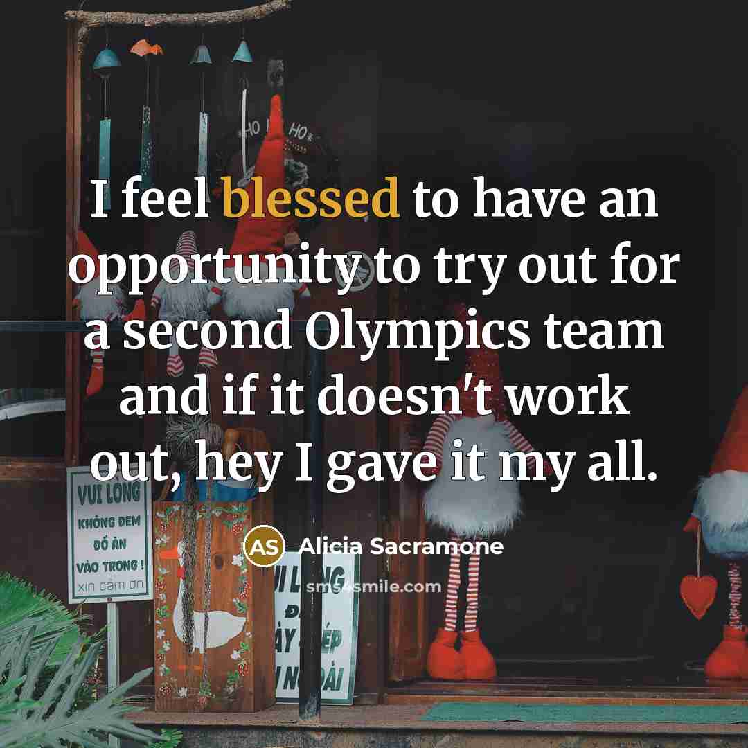 “I feel blessed to have an opportunity to try out…” quote by Alicia Sacramone