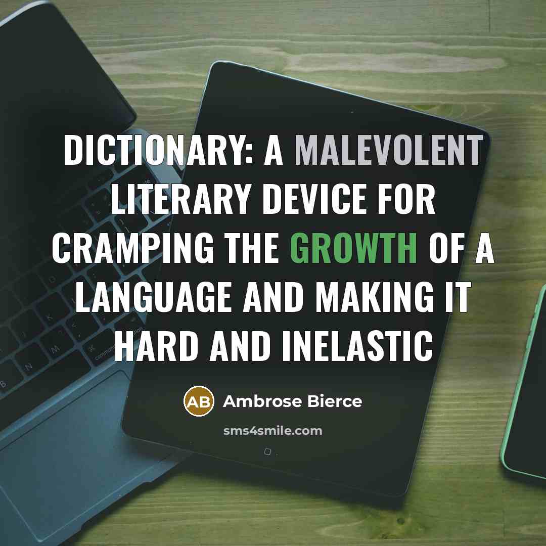 “Dictionary: a malevolent literary device for cramping the growth of…” quote by Ambrose Bierce