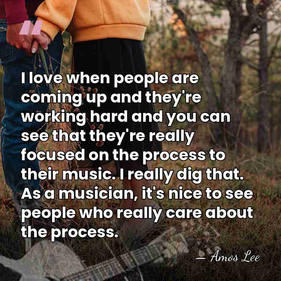 I love when people are coming up and they're working hard and&hellip; - Amos Lee