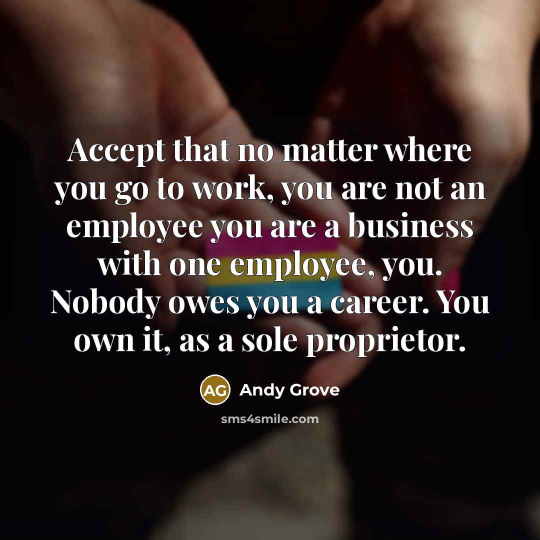 “Accept that no matter where you go to work, you…” quote by Andy Grove