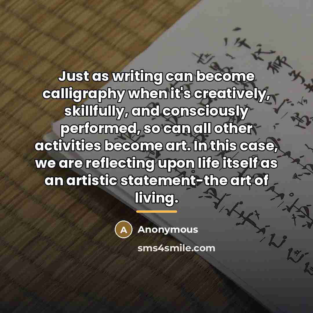 “Just as writing can become calligraphy when it's creatively, skillfully,…” quote by Anonymous