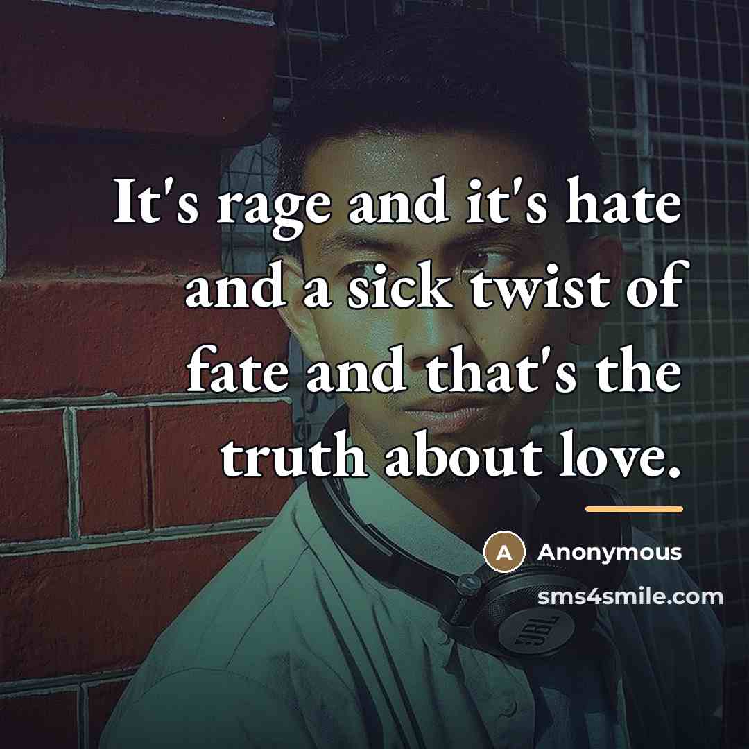 “It's rage and it's hate and a sick twist of…” quote by Anonymous