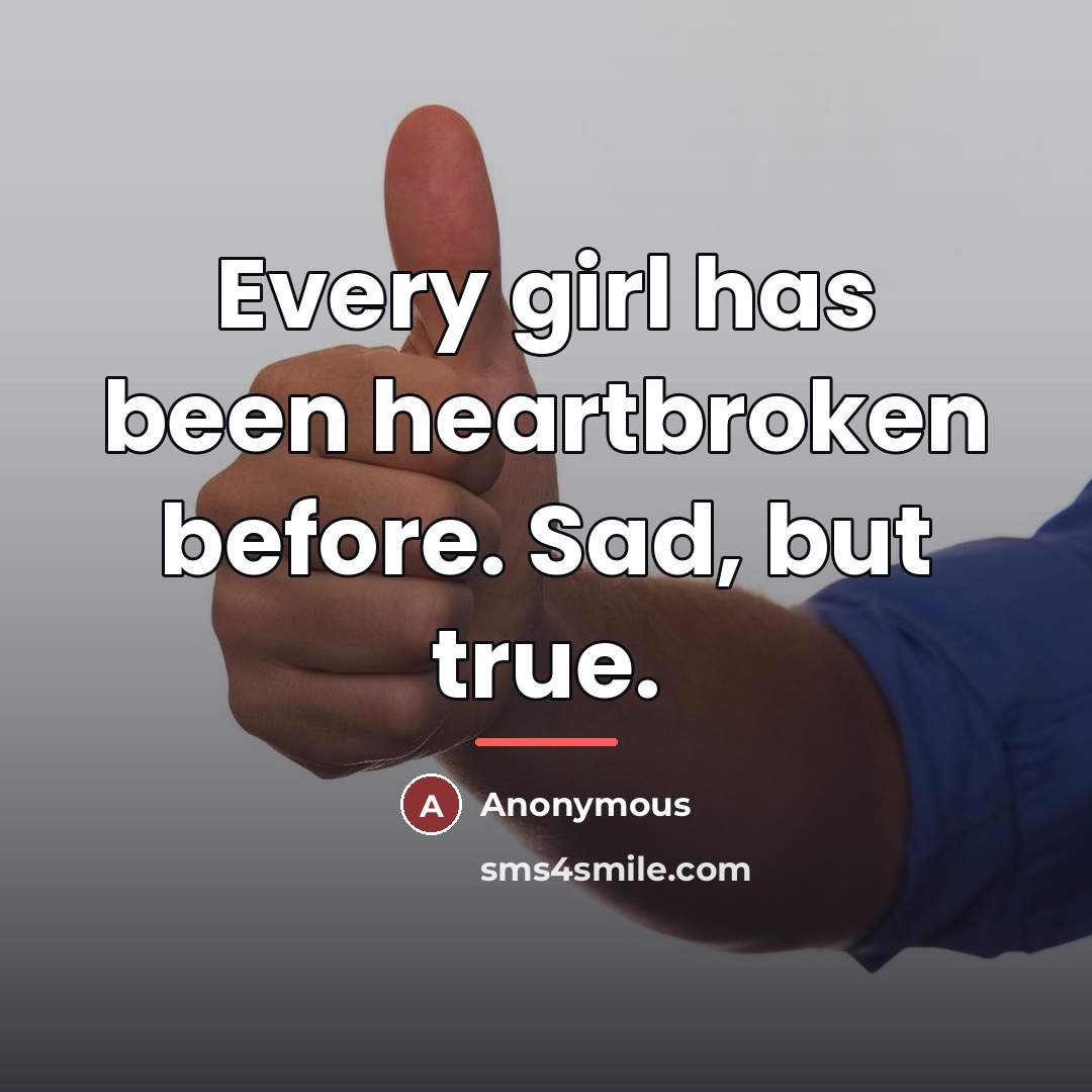 “Every girl has been heartbroken before. Sad, but true.…” quote by Anonymous