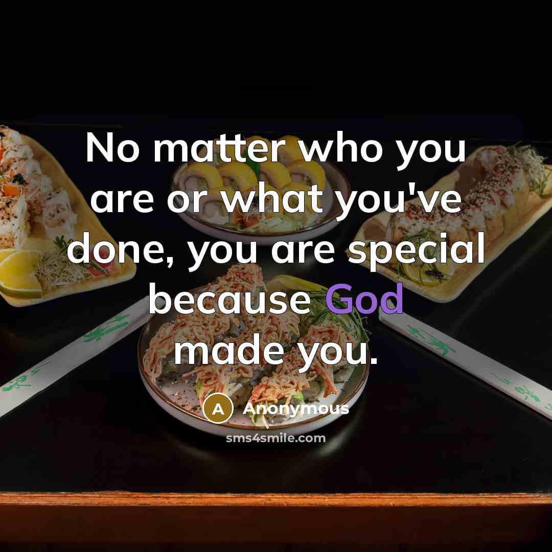 “No matter who you are or what you've done, you are special because God made you.” quote by Anonymous