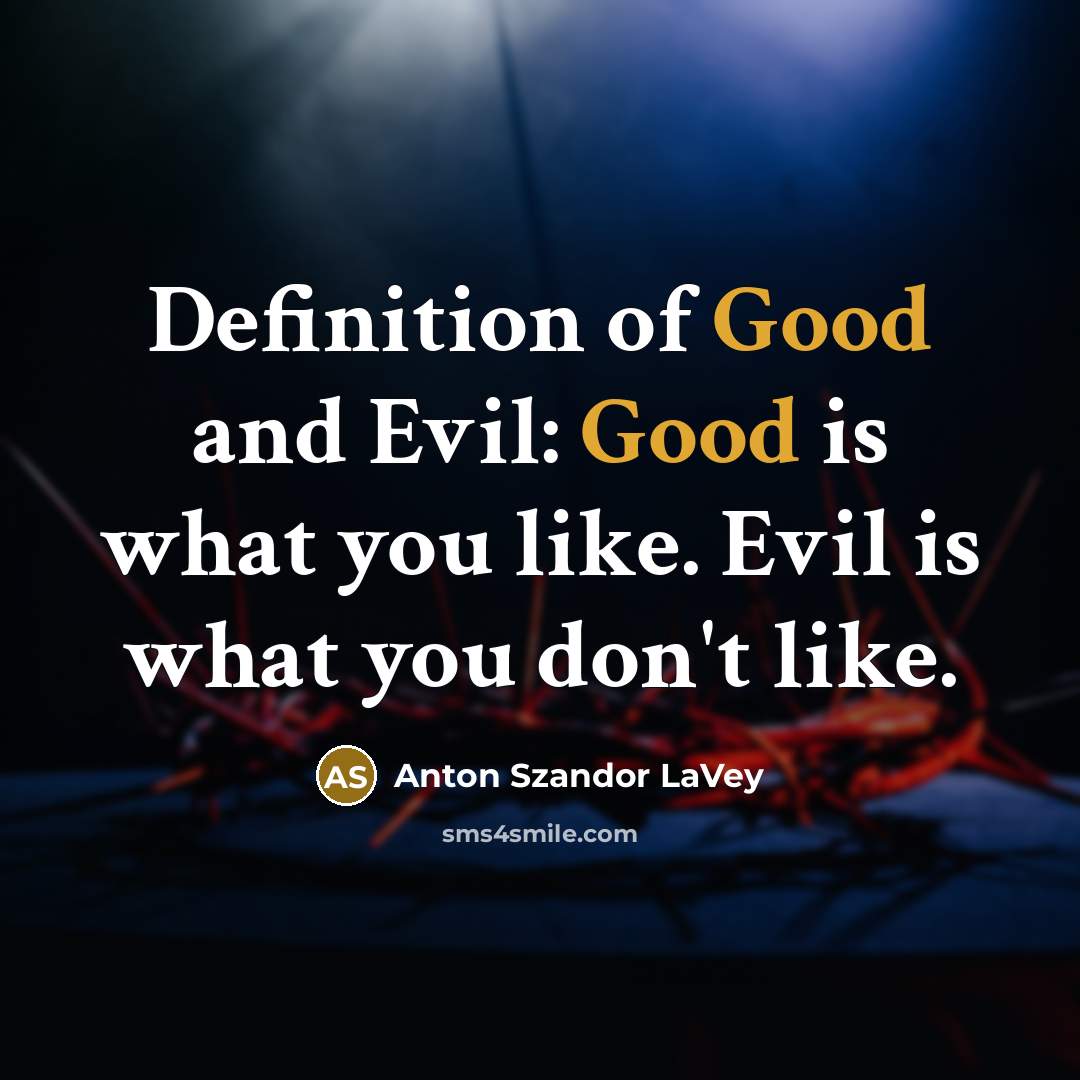 “Definition of Good and Evil: Good is what you like.…” quote by Anton Szandor LaVey