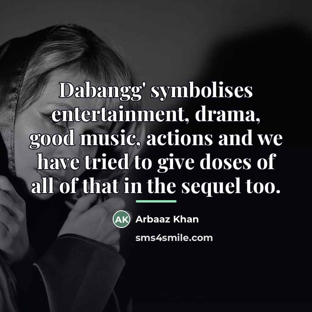 “Dabangg' symbolises entertainment, drama, good music, actions and we have…” quote by Arbaaz Khan