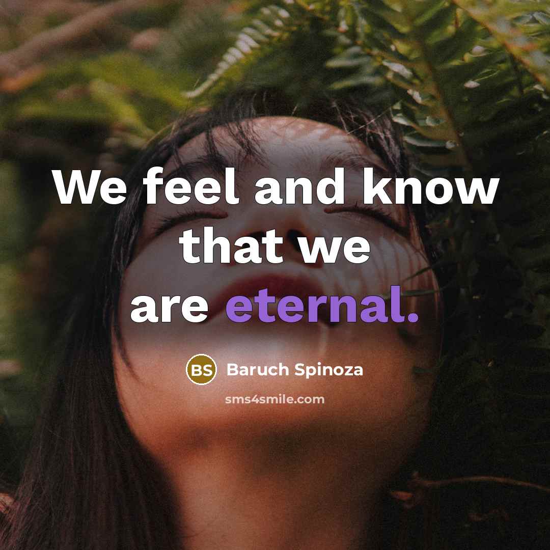 “We feel and know that we are eternal.…” quote by Baruch Spinoza
