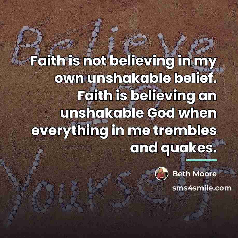 “Faith is not believing in my own unshakable belief. Faith…” quote by Beth Moore