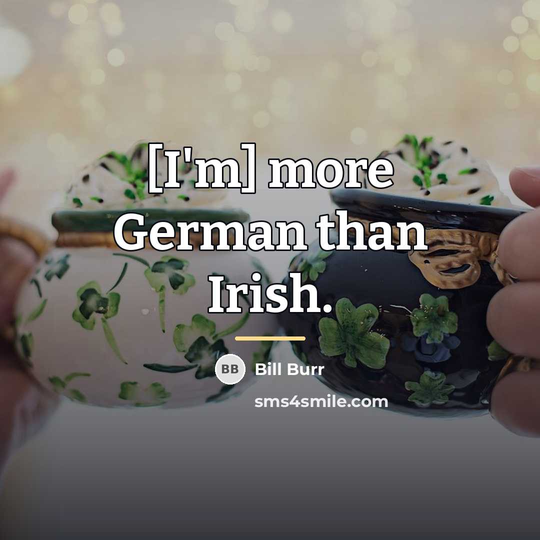 “[I'm] more German than Irish.…” quote by Bill Burr