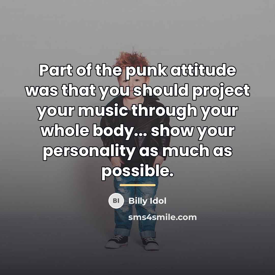 “Part of the punk attitude was that you should project…” quote by Billy Idol