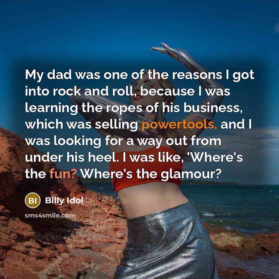 “My dad was one of the reasons I got into…” quote by Billy Idol