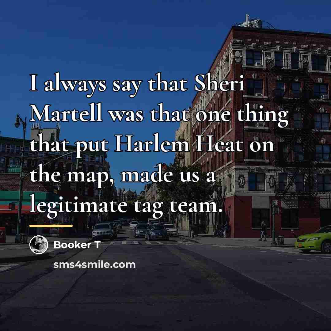“I always say that Sheri Martell was that one thing…” quote by Booker T