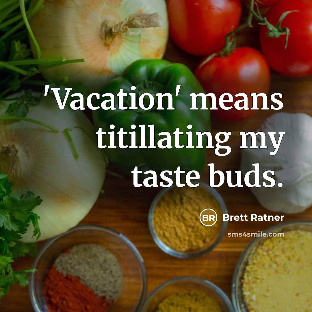 “'Vacation' means titillating my taste buds.…” quote by Brett Ratner