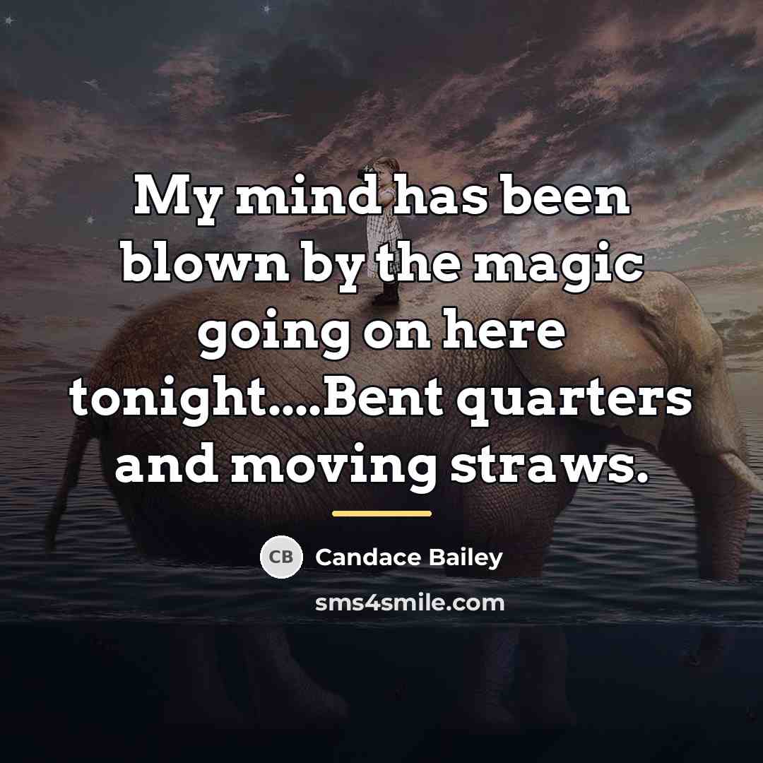 “My mind has been blown by the magic going on…” quote by Candace Bailey