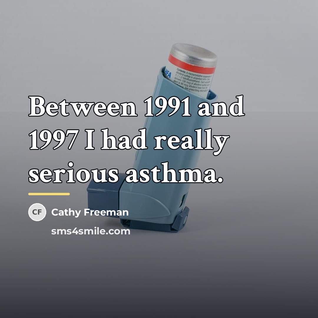 “Between 1991 and 1997 I had really serious asthma.…” quote by Cathy Freeman